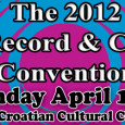 Spring 2012 Record & CD Convention – April 15th Sunday April 15th 2012 is our semi-annual Record & CD Convention at The Croatian Cultural Center (3250 Commercial Drive). Admission is $3 11am-5pm (No Early Bird!) For more info call...